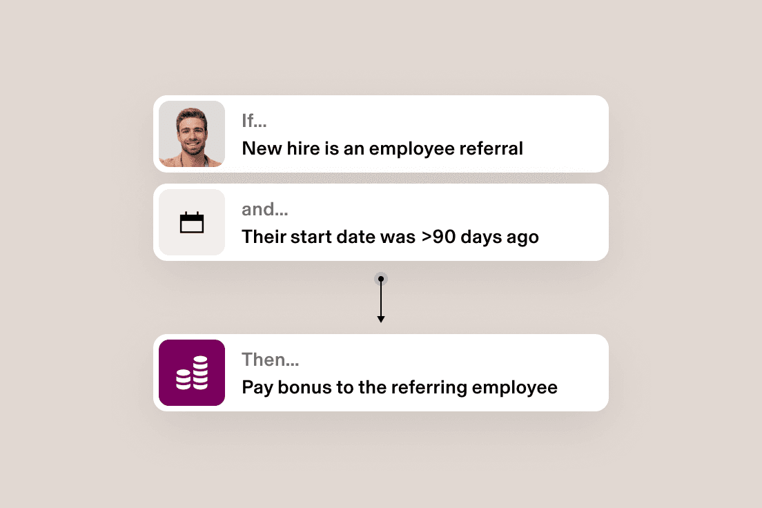 Example of an automated workflow in Rippling that says If a new recruit is an employee referral and their start date was more than 90 days ago, pay bonus to the referring employee