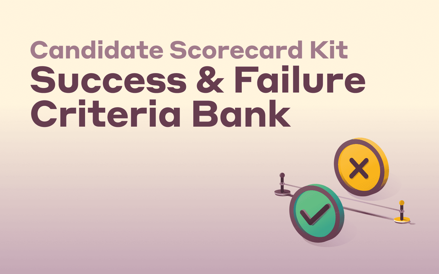 Graphic illustration of a checkmark icon and an X icon with text that says Candidate Scorecard Kit Success & Failure Criteria Bank